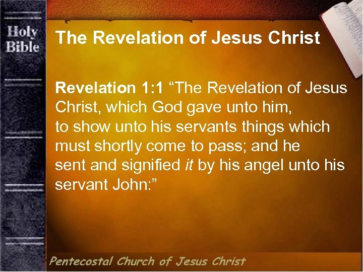 The Revelation of Jesus Christ Revelation 1: 1 “The Revelation of Jesus Christ, which