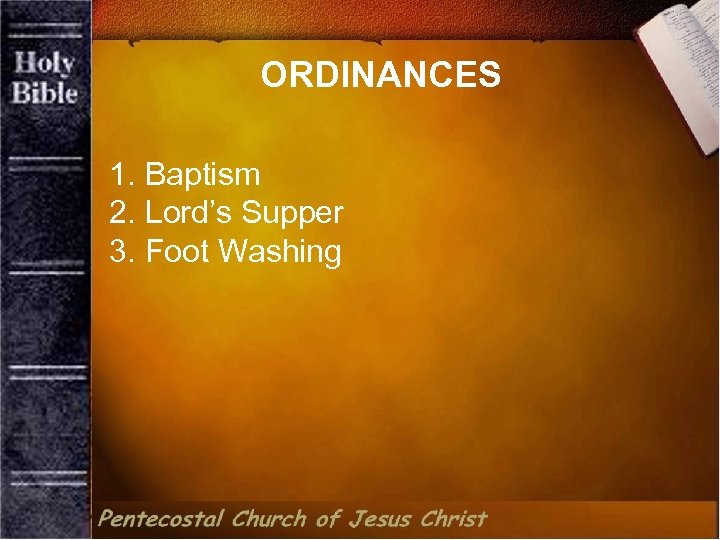 ORDINANCES 1. Baptism 2. Lord’s Supper 3. Foot Washing 