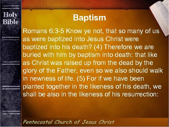 Baptism Romans 6: 3 -5 Know ye not, that so many of us as