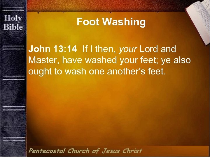 Foot Washing John 13: 14 If I then, your Lord and Master, have washed