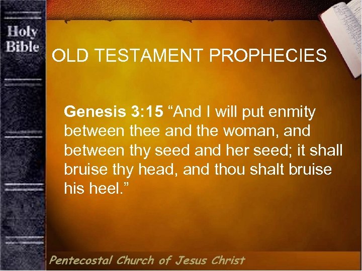 OLD TESTAMENT PROPHECIES Genesis 3: 15 “And I will put enmity between thee and