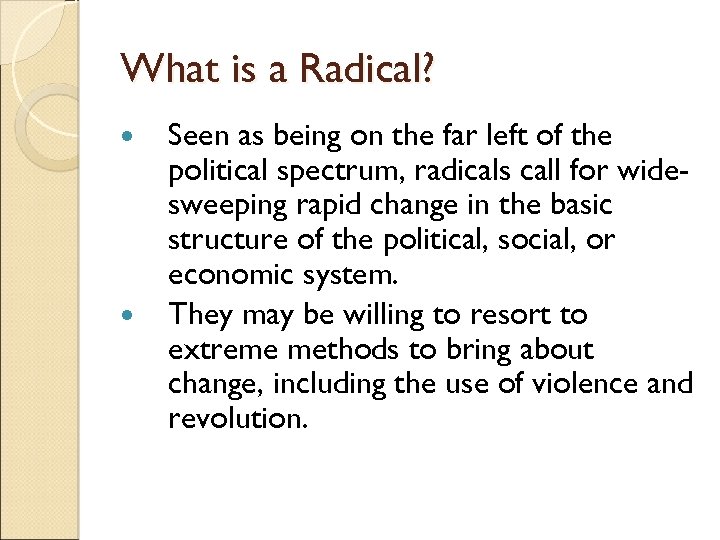 What is a Radical? Seen as being on the far left of the political
