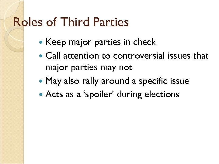 Roles of Third Parties Keep major parties in check Call attention to controversial issues