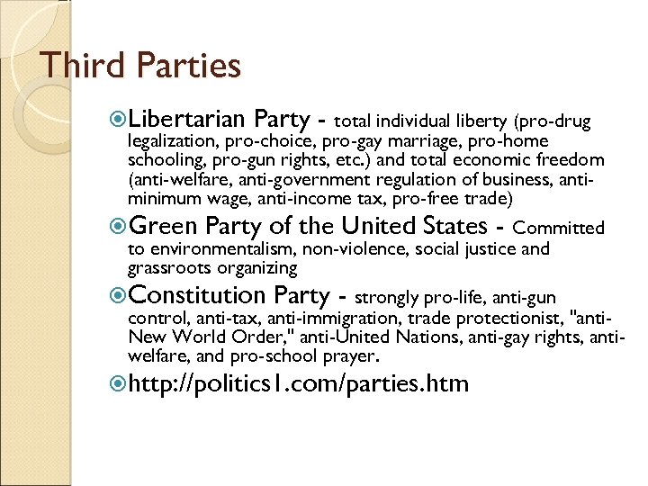 Third Parties Libertarian Party - total individual liberty (pro-drug legalization, pro-choice, pro-gay marriage, pro-home