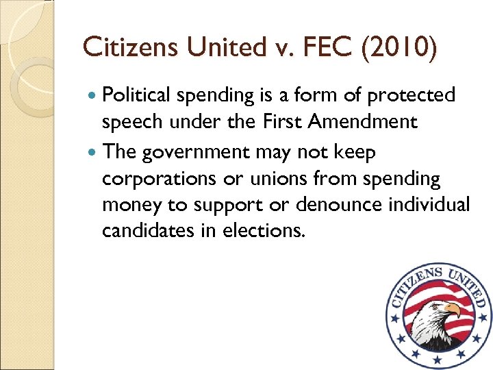 Citizens United v. FEC (2010) Political spending is a form of protected speech under
