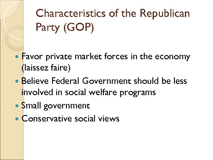 Characteristics of the Republican Party (GOP) Favor private market forces in the economy (laissez