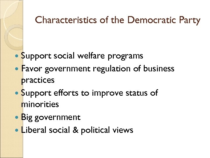 Characteristics of the Democratic Party Support social welfare programs Favor government regulation of business