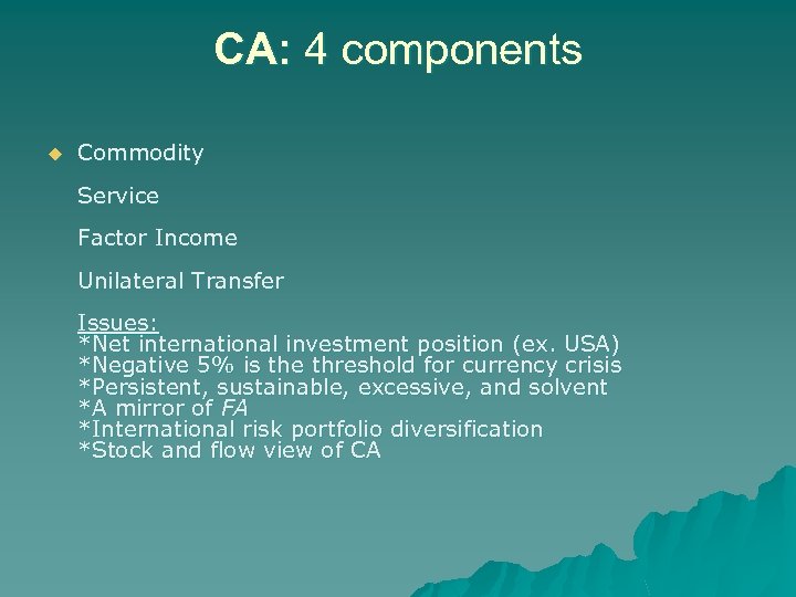 CA: 4 components u Commodity Service Factor Income Unilateral Transfer Issues: *Net international investment
