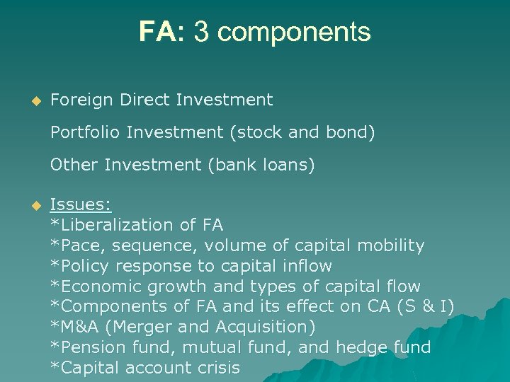 FA: 3 components u Foreign Direct Investment Portfolio Investment (stock and bond) Other Investment