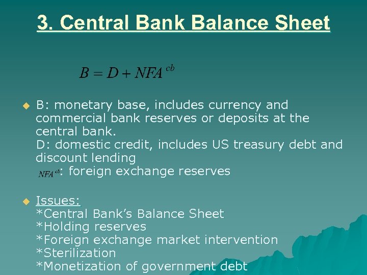 3. Central Bank Balance Sheet u B: monetary base, includes currency and commercial bank