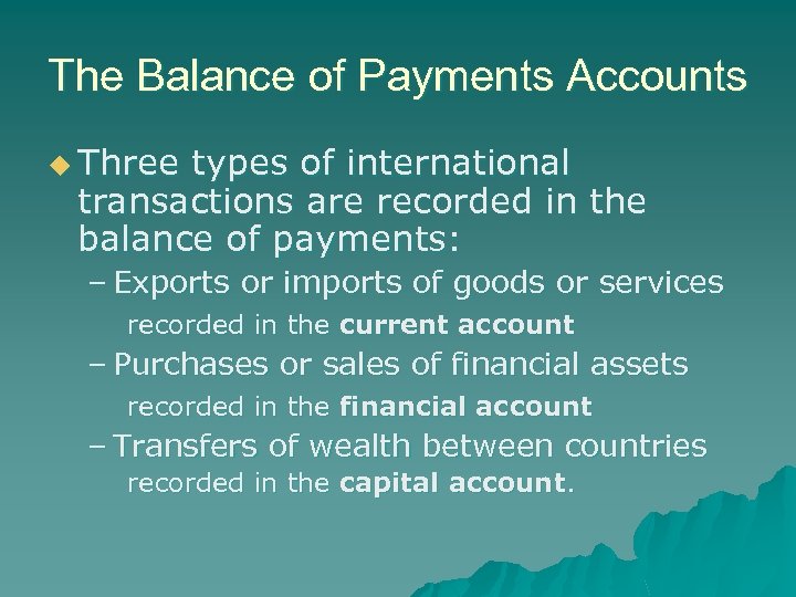 The Balance of Payments Accounts u Three types of international transactions are recorded in
