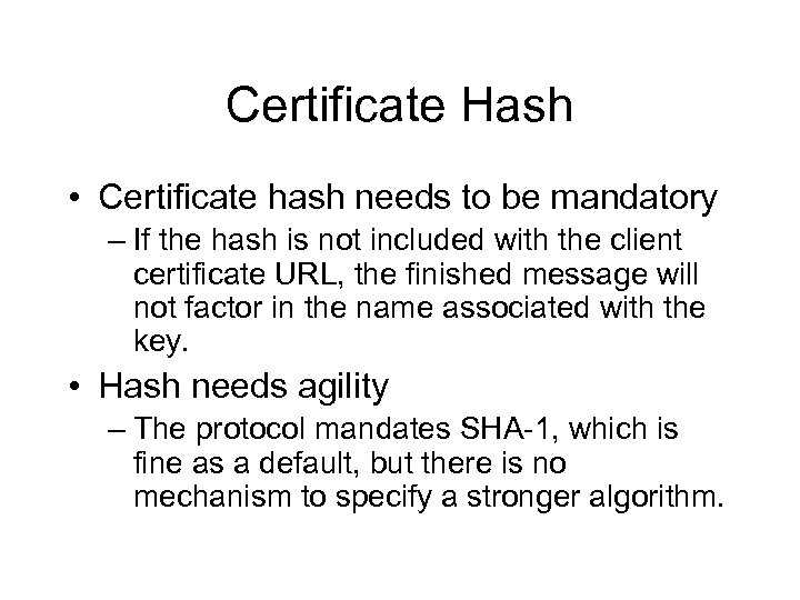 Certificate Hash • Certificate hash needs to be mandatory – If the hash is