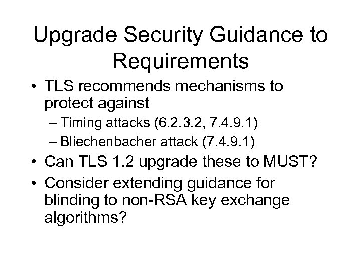 Upgrade Security Guidance to Requirements • TLS recommends mechanisms to protect against – Timing