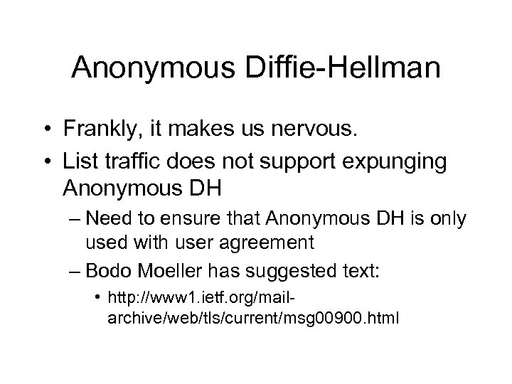 Anonymous Diffie-Hellman • Frankly, it makes us nervous. • List traffic does not support