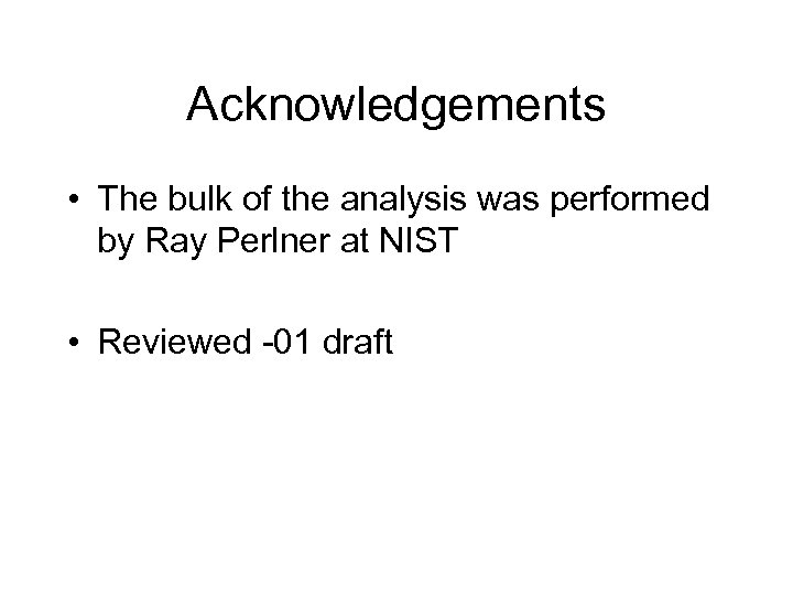 Acknowledgements • The bulk of the analysis was performed by Ray Perlner at NIST