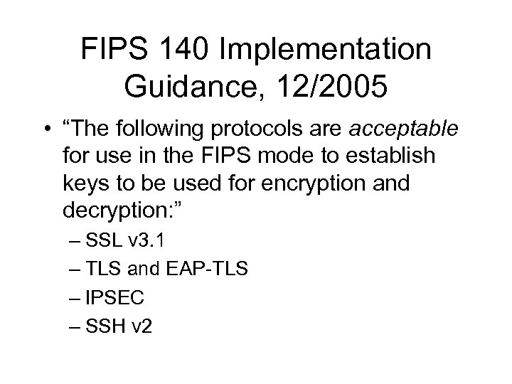 FIPS 140 Implementation Guidance, 12/2005 • “The following protocols are acceptable for use in