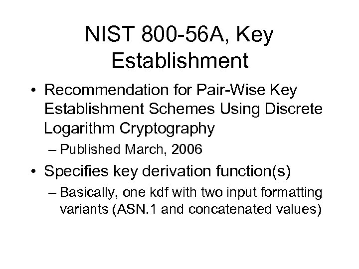 NIST 800 -56 A, Key Establishment • Recommendation for Pair-Wise Key Establishment Schemes Using