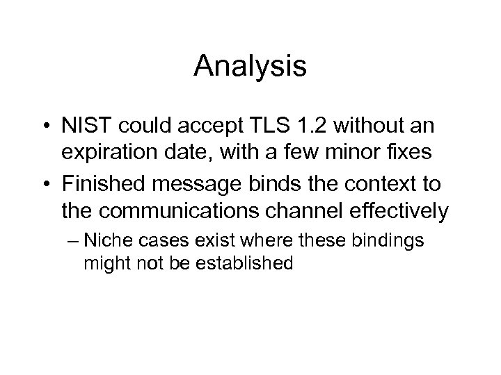 Analysis • NIST could accept TLS 1. 2 without an expiration date, with a