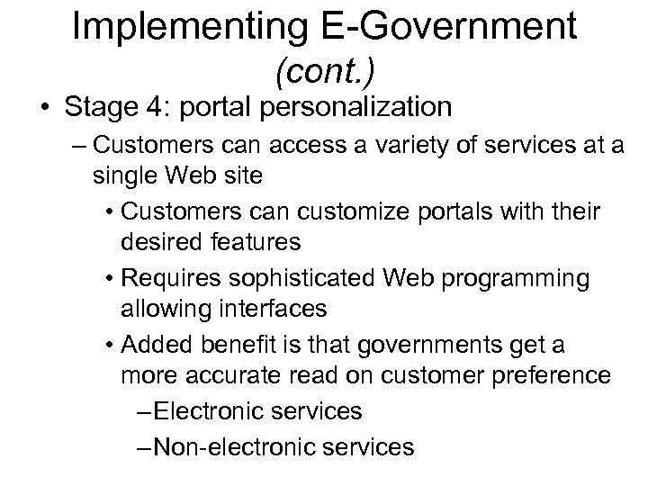 Implementing E-Government (cont. ) • Stage 4: portal personalization – Customers can access a