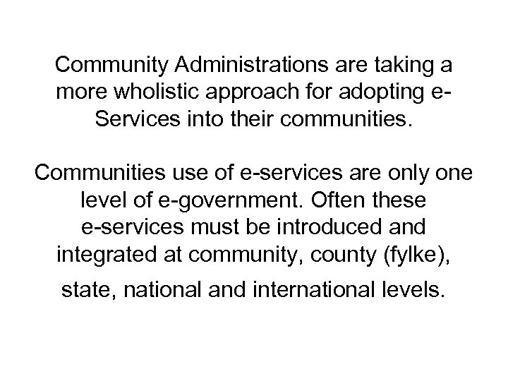 Community Administrations are taking a more wholistic approach for adopting e. Services into their