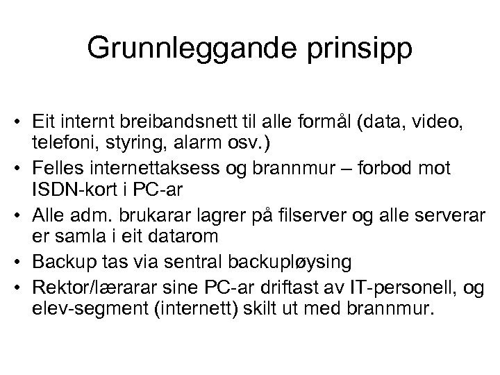 Grunnleggande prinsipp • Eit internt breibandsnett til alle formål (data, video, telefoni, styring, alarm