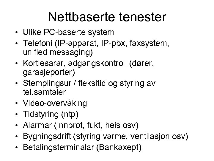 Nettbaserte tenester • Ulike PC-baserte system • Telefoni (IP-apparat, IP-pbx, faxsystem, unified messaging) •