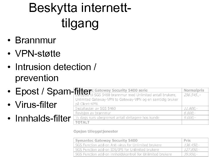 Beskytta internetttilgang • Brannmur • VPN-støtte • Intrusion detection / prevention • Epost /