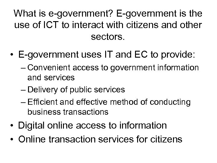 What is e-government? E-government is the use of ICT to interact with citizens and