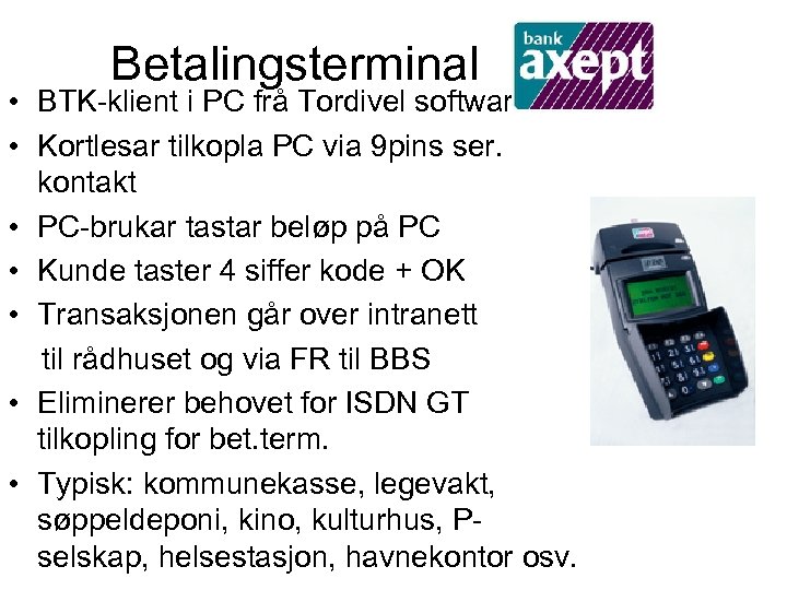 Betalingsterminal • BTK-klient i PC frå Tordivel software • Kortlesar tilkopla PC via 9