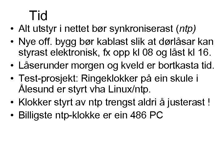 Tid • Alt utstyr i nettet bør synkroniserast (ntp) • Nye off. bygg bør