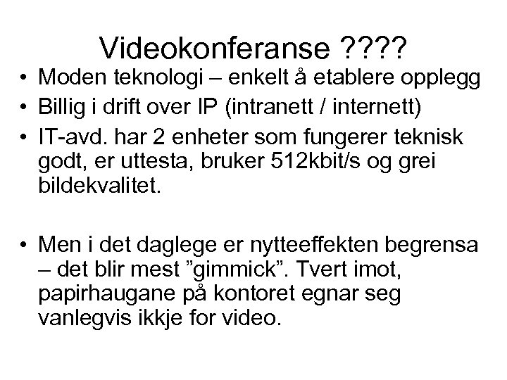 Videokonferanse ? ? • Moden teknologi – enkelt å etablere opplegg • Billig i