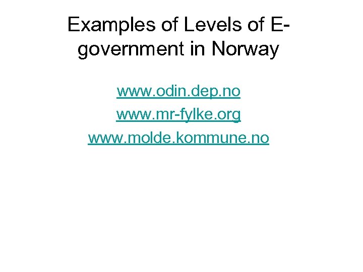 Examples of Levels of Egovernment in Norway www. odin. dep. no www. mr-fylke. org