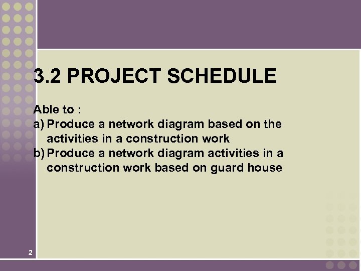 3. 2 PROJECT SCHEDULE Able to : a) Produce a network diagram based on