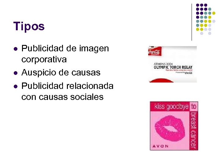 Tipos l l l Publicidad de imagen corporativa Auspicio de causas Publicidad relacionada con