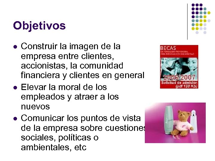 Objetivos l l l Construir la imagen de la empresa entre clientes, accionistas, la