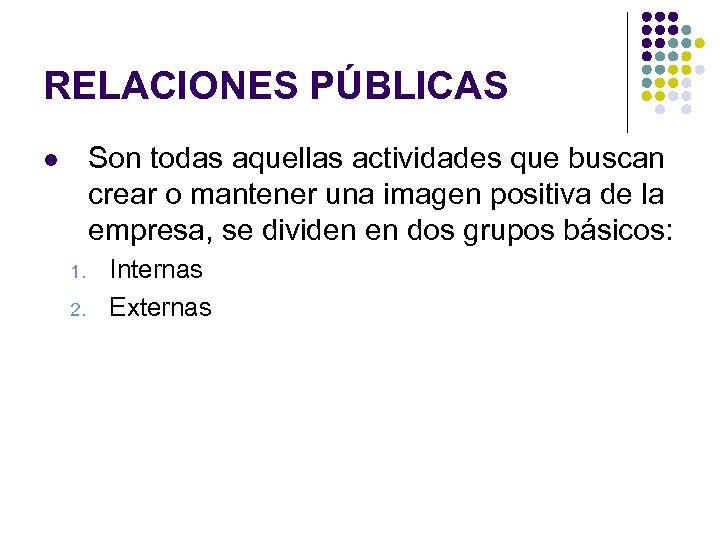 RELACIONES PÚBLICAS Son todas aquellas actividades que buscan crear o mantener una imagen positiva