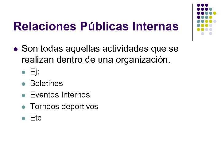 Relaciones Públicas Internas l Son todas aquellas actividades que se realizan dentro de una