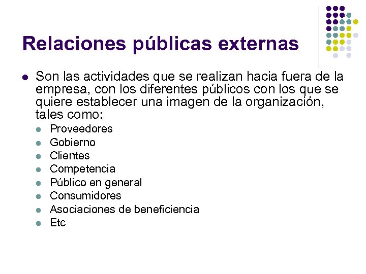 Relaciones públicas externas l Son las actividades que se realizan hacia fuera de la