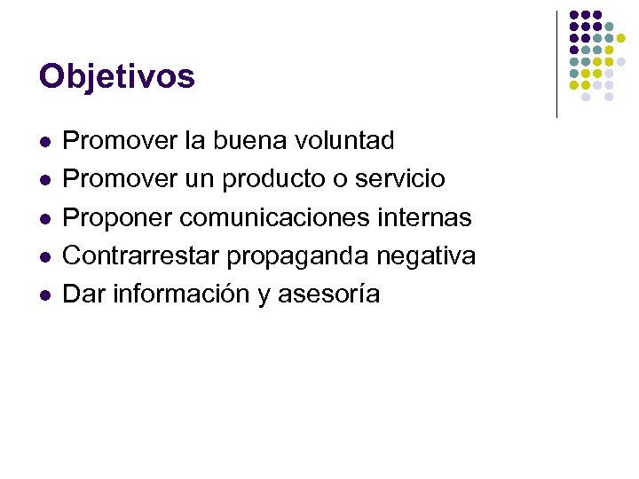 Objetivos l l l Promover la buena voluntad Promover un producto o servicio Proponer