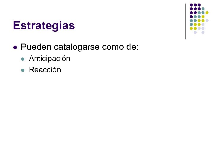 Estrategias l Pueden catalogarse como de: l l Anticipación Reacción 