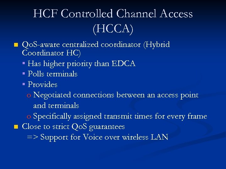 HCF Controlled Channel Access (HCCA) n n Qo. S-aware centralized coordinator (Hybrid Coordinator HC)