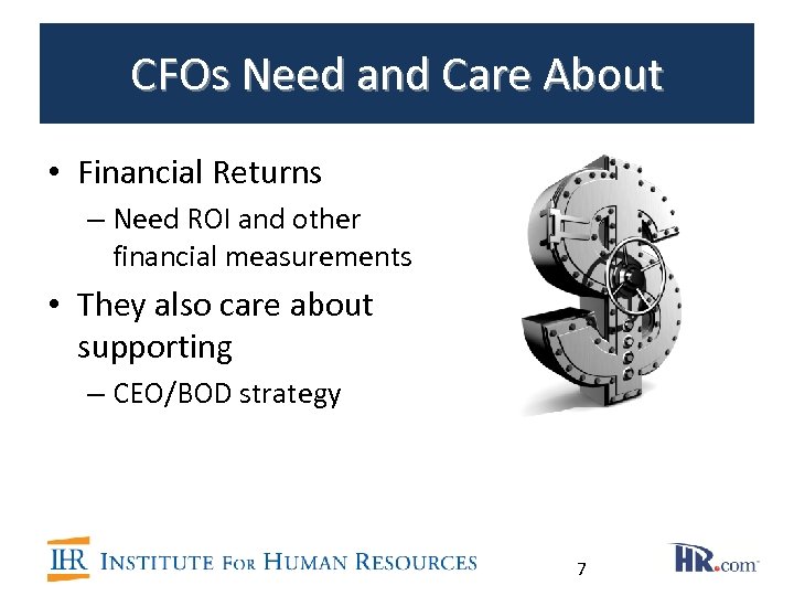 CFOs Need and Care About • Financial Returns – Need ROI and other financial