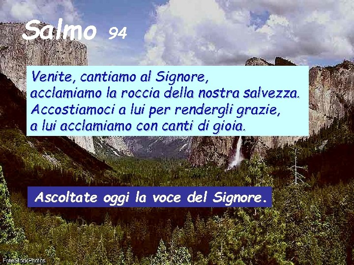 Salmo 94 Venite, cantiamo al Signore, acclamiamo la roccia della nostra salvezza. Accostiamoci a