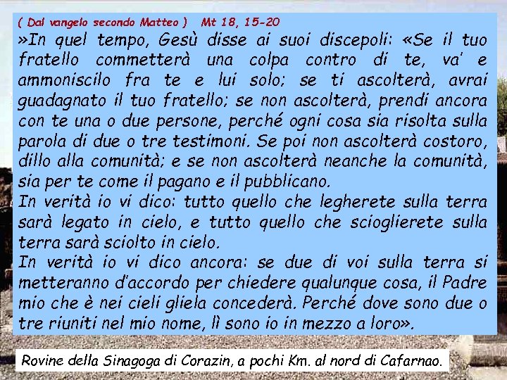 ( Dal vangelo secondo Matteo ) Mt 18, 15 -20 » In quel tempo,