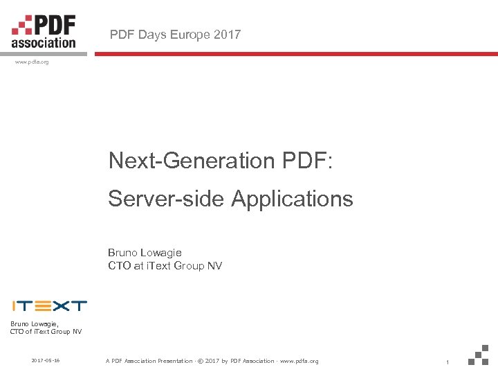 PDF Days Europe 2017 www. pdfa. org Next-Generation PDF: Server-side Applications Bruno Lowagie CTO