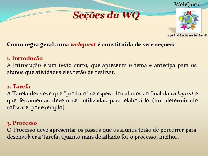 Web. Quest Seções da WQ aprendendo na internet Como regra geral, uma webquest é