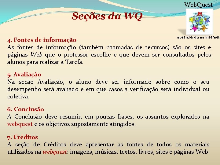 Web. Quest Seções da WQ aprendendo na internet 4. Fontes de informação As fontes