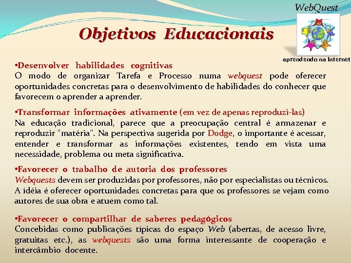 Web. Quest Objetivos Educacionais aprendendo na internet • Desenvolver habilidades cognitivas O modo de