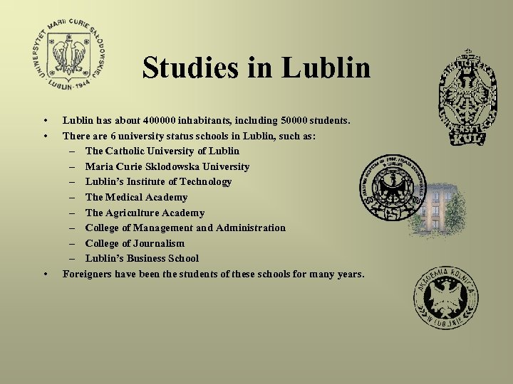 Studies in Lublin • • • Lublin has about 400000 inhabitants, including 50000 students.