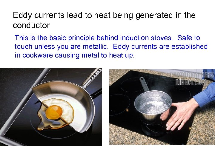Eddy currents lead to heat being generated in the conductor This is the basic
